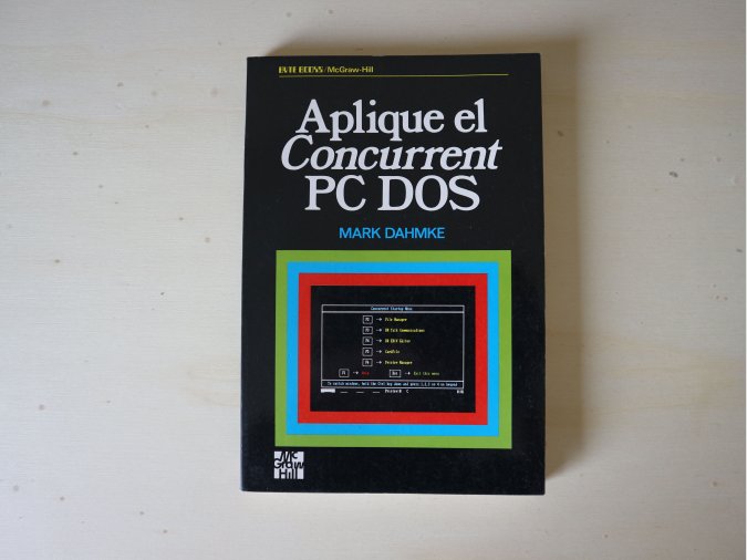 'Aplique el Concurrent PC DOS', Mark Dahmke, McGrawHill 1988